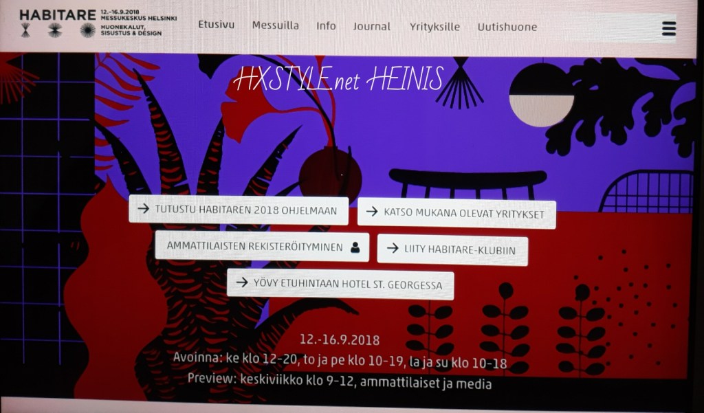 KOTI&SISUSTUS. SISUSTAMINEN. SESONGIT, Uutiset&Uutuudet, Trendit …HABITARE, Helsingin Messukeskus 12 – 16.9.2018. Suomen ASUNTOMESSUT 2018, Mikkeli&Tulevaa 2019 Pori. TV -ohjelmat, Lehdet ja Tavaratalot. SUOSITTU yli 20 krt. Suosikit&Elämäntapa Kotoilu. 20.8.2018 HXSTYLE.net&nbsp;HEINIS