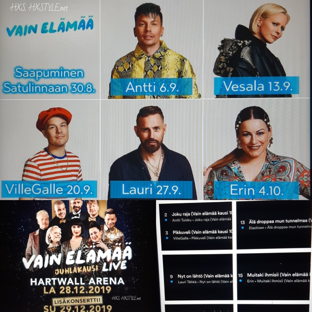 KULTTUURI. MUSIIKKI. TV. VIIHDE. MUSIIKKI Suomi/Kotimaa TV ohjelmat&Sarjat …TV4 VAIN ELÄMÄÄ. 10. Juhlakausi 2019. ARTISTIT, Jaksot 1 – 5/10. Singlet, Hitit&Musiikkivideot …KONSERTIT 28.12. ja 29.12.2019. …Suosittu yli 30 krt, kuva. 30.9.2019 Suosikki&Elämäntapablogi HXS. HXSTYLE.net
